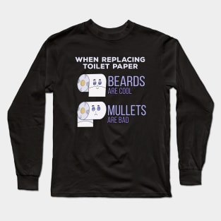 Replacing Toilet Paper Beards and Mullets Humor Long Sleeve T-Shirt